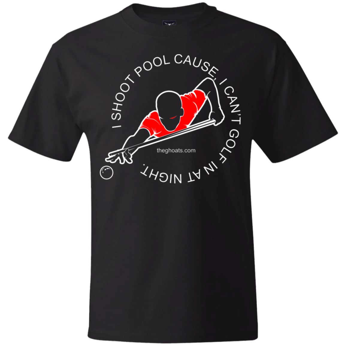 The GHOATS Custom Design #16. I shoot pool cause, I can't golf at night. I golf cause, I can't shoot pool in the day. Heavy T-Shirt