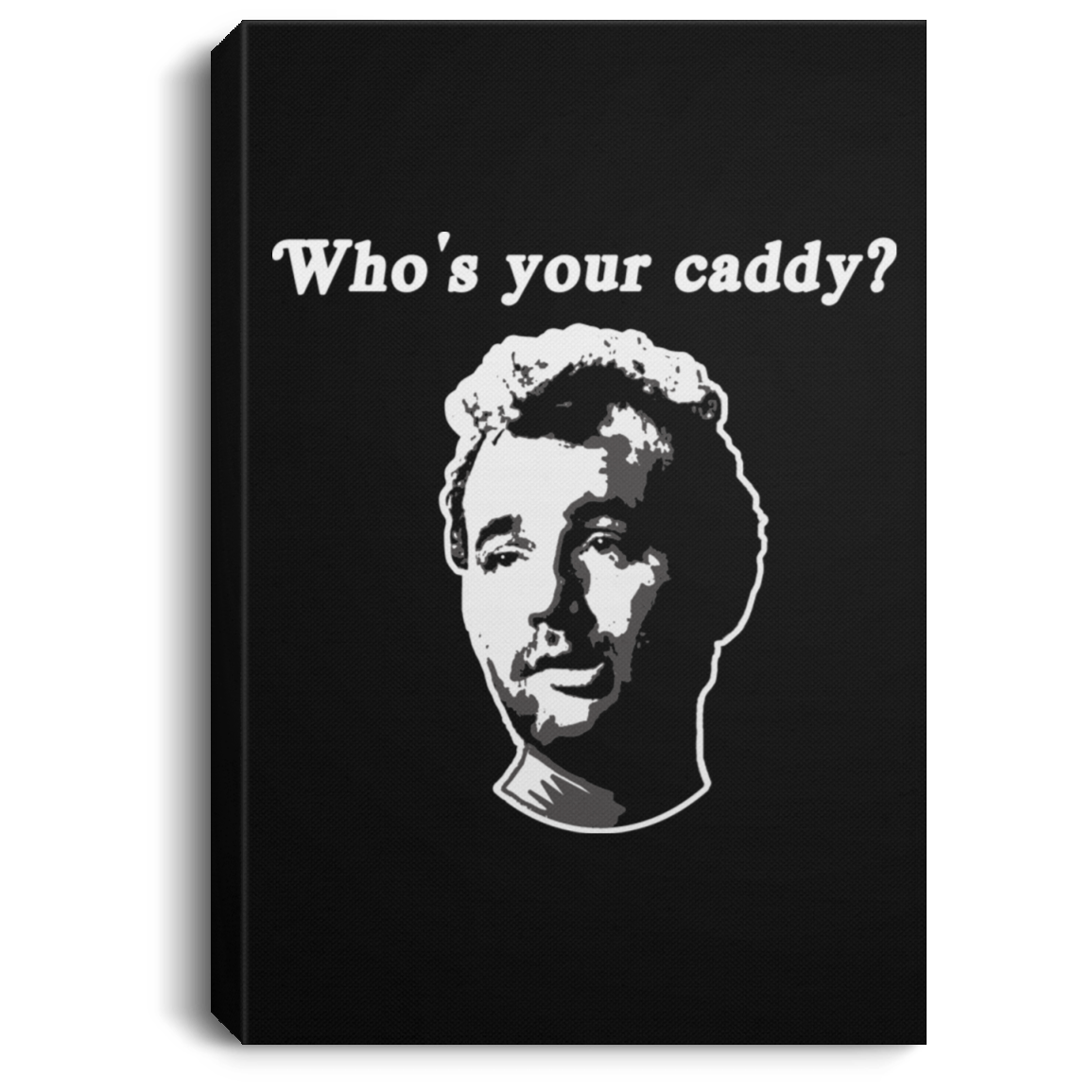 OPG Custom Design #29. Who's Your Caddy? Fan Art. Portrait Canvas .75in Frame