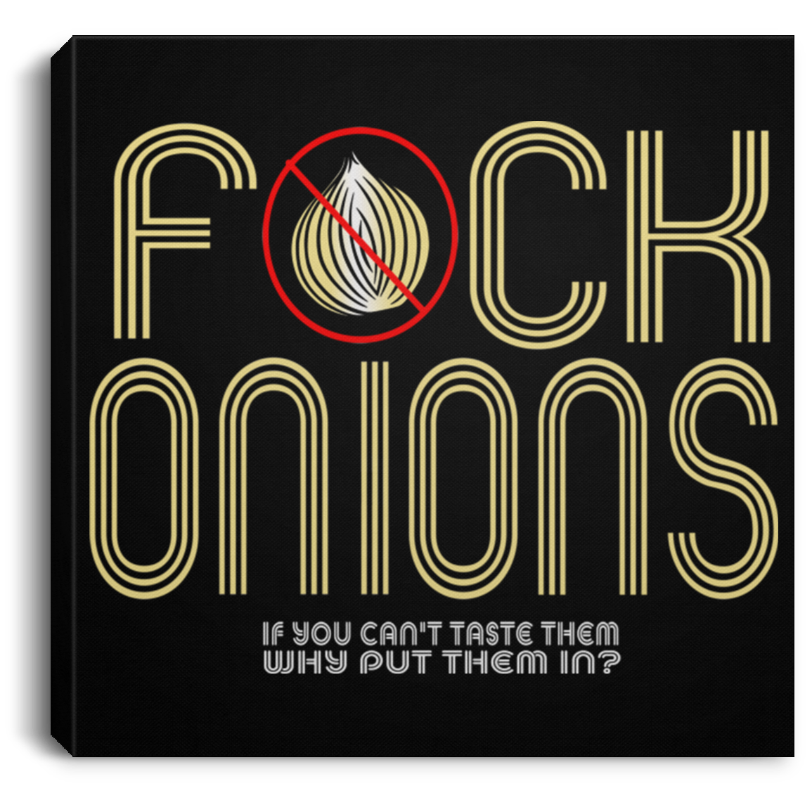 ArtichokeUSA Custom Design. Fuck Onions. Square Canvas .75in Frame