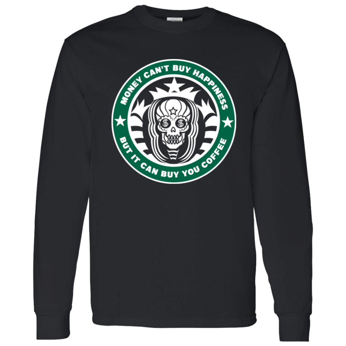 ArtichokeUSA Custom Design. Money Can't Buy Happiness But It Can Buy You Coffee. 100 % Cotton LS T-Shirt