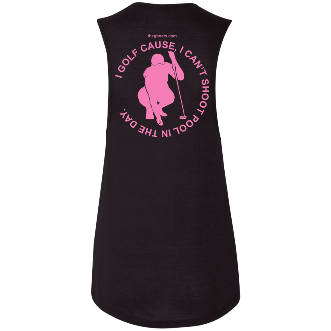 The GHOATS Custom Design #16. I shoot pool cause, I can't golf at night. I golf cause, I can't shoot pool in the day. Ladies' Flowy Muscle Tank
