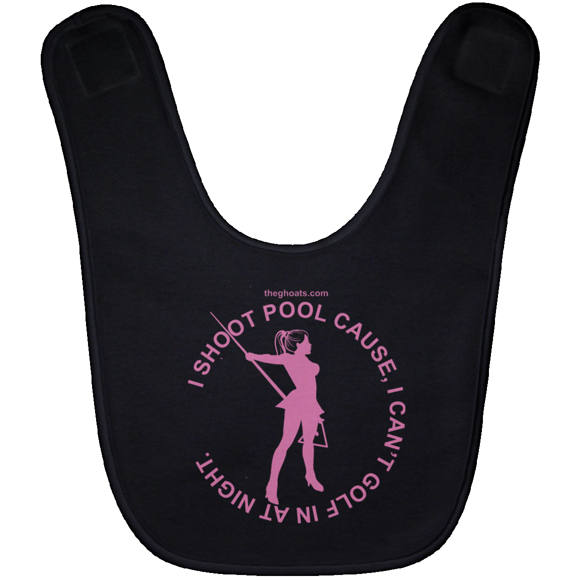 The GHOATS Custom Design #16. I shoot pool cause, I can't golf at night. I golf cause, I can't shoot pool in the day. Baby Bib