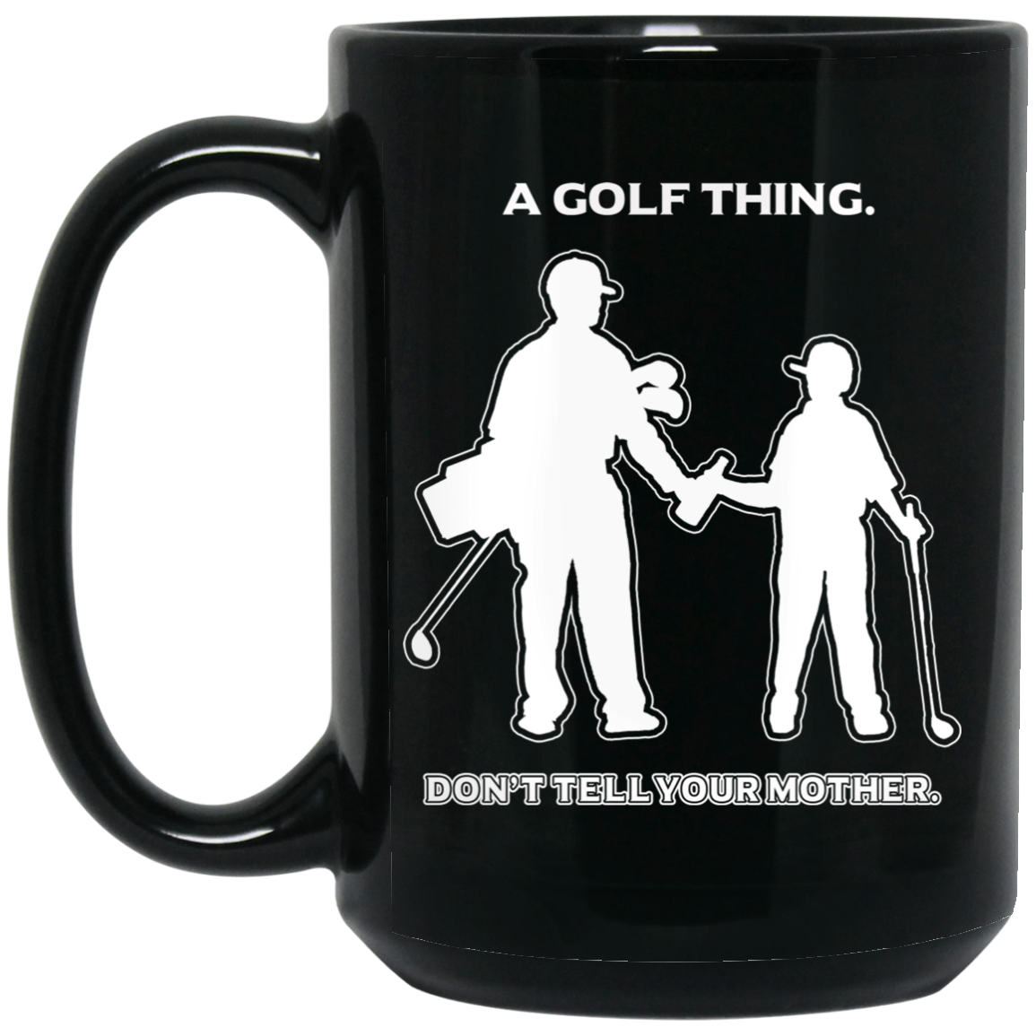 OPG Custom Design #7 part 1. Father and Son's First Beer. Don't Tell Your Mother. 15 oz. Black Mug