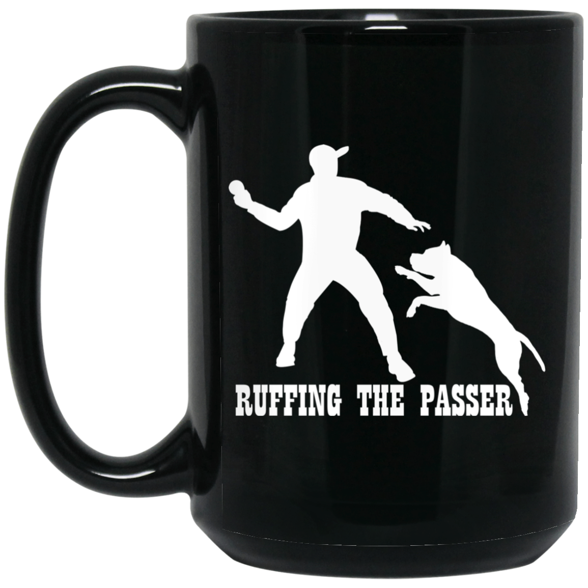 ArtichokeUSA Custom Design. Ruffing the Passer. Pitbull Edition. Male Version. 15 oz. Black Mug