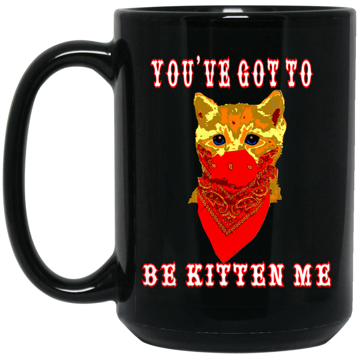 ArtichokeUSA Custom Design. You've Got To Be Kitten Me?! 2020, Not What We Expected. 15 oz. Black Mug