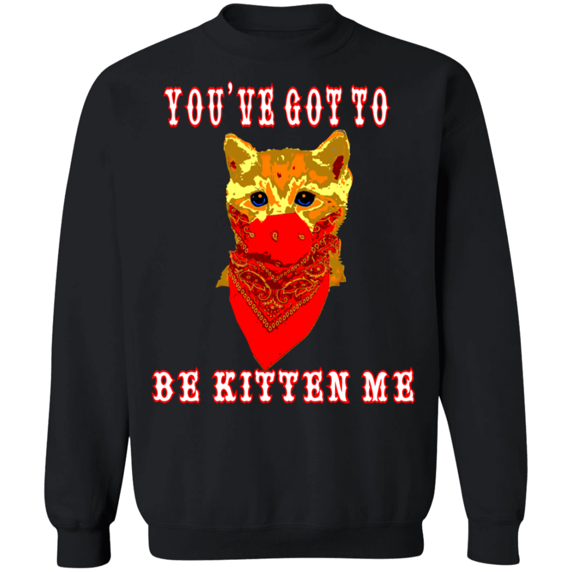 ArtichokeUSA Custom Design. You've Got To Be Kitten Me?! 2020, Not What We Expected. Crewneck Pullover Sweatshirt