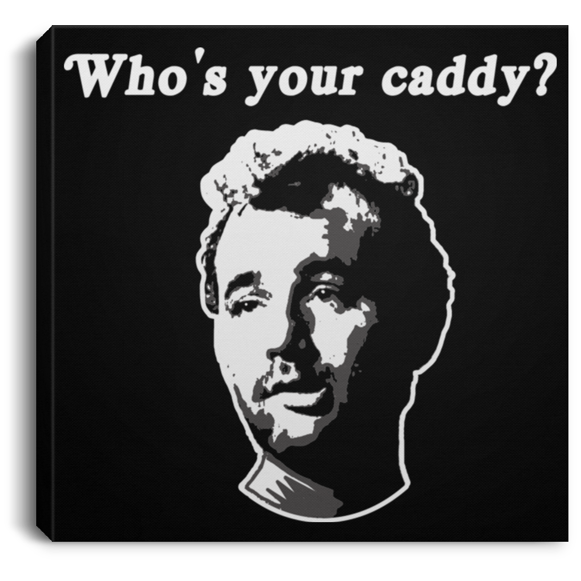 OPG Custom Design #29. Who's Your Caddy? Fan Art. Square Canvas .75in Frame