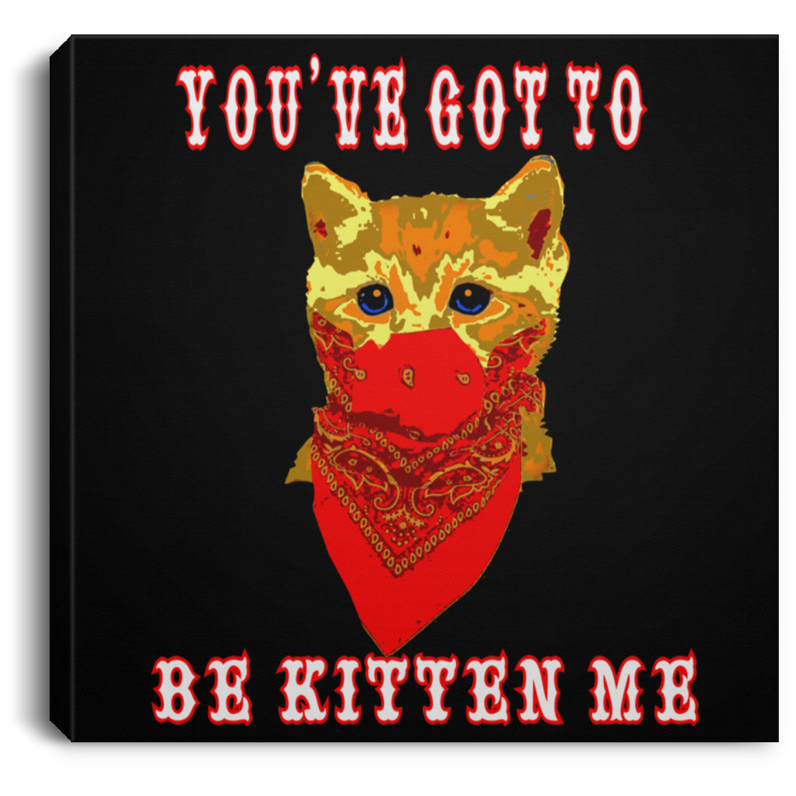 ArtichokeUSA Custom Design #29. You've Got To Be Kitten Me. Humor. Cats. Kittens. Square Canvas .75in Frame