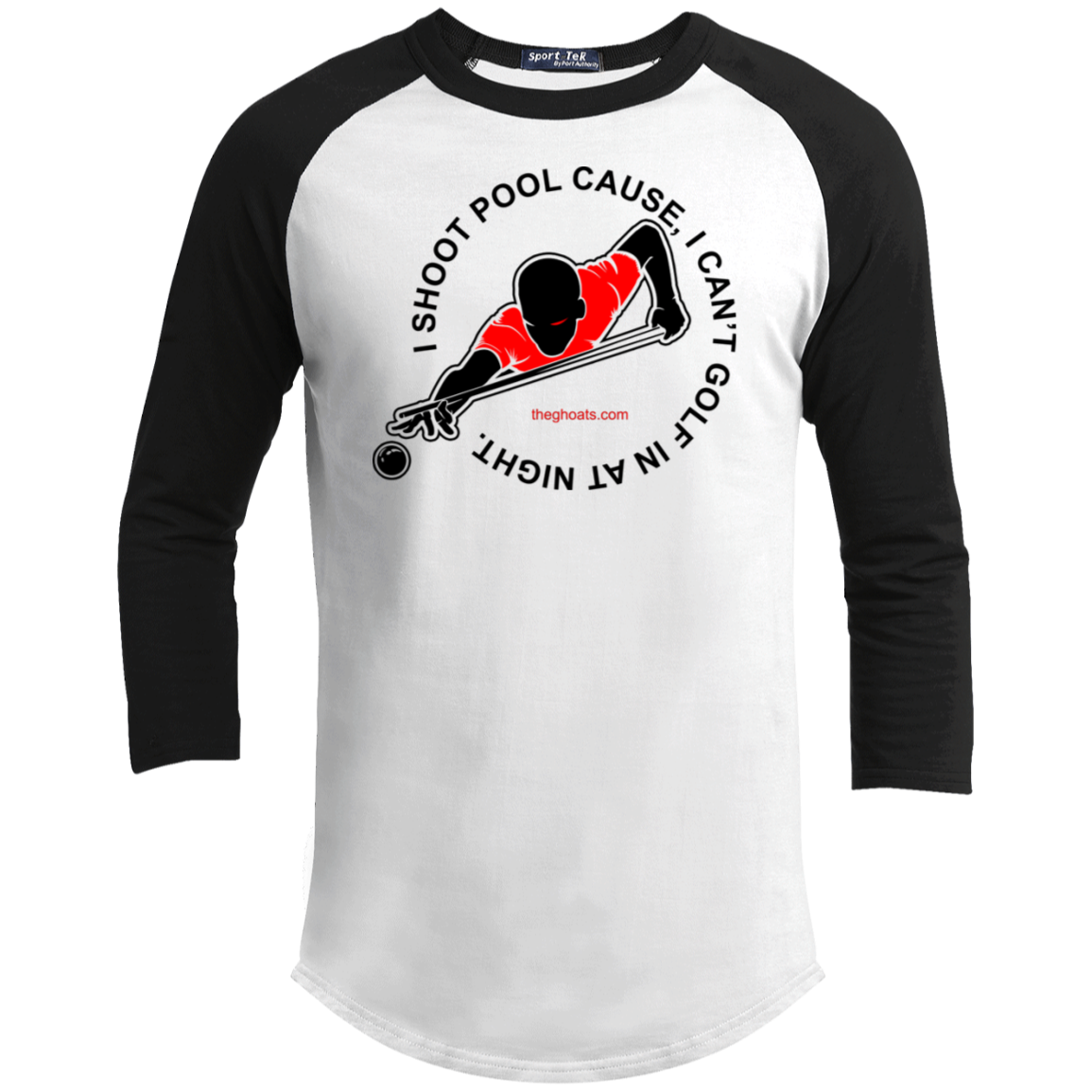 The GHOATS Custom Design #16. I shoot pool cause, I can't golf at night. I golf cause, I can't shoot pool in the day. Youth 3/4 Raglan Sleeve Shirt