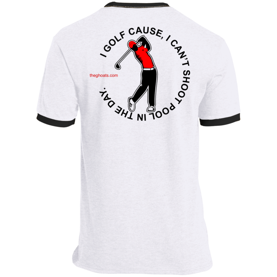 The GHOATS Custom Design #16. I shoot pool cause, I can't golf at night. I golf cause, I can't shoot pool in the day. Ringer Tee