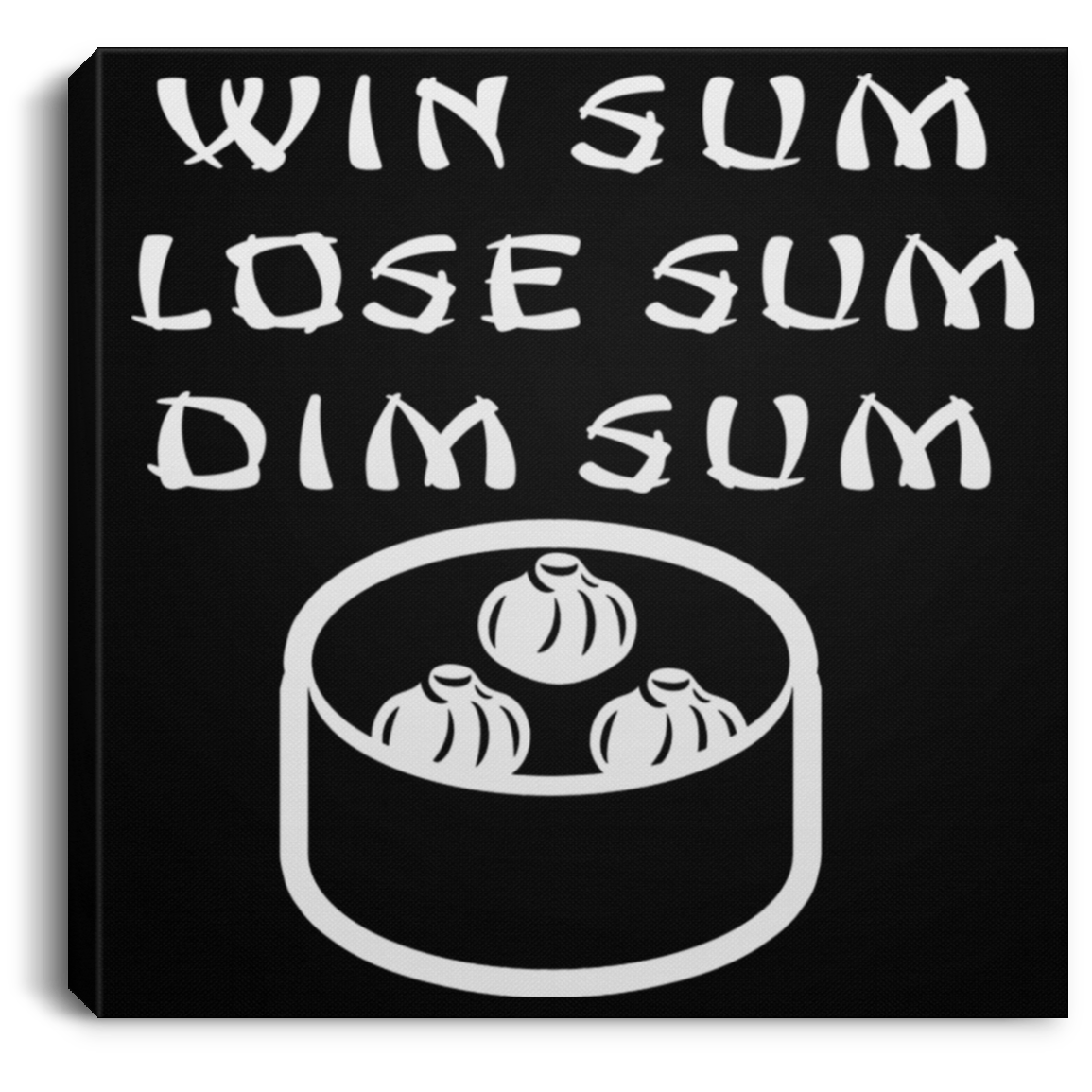 ArtichokeUSA Custom Design. Win Sum Lose Some. Dim Sum. Square Canvas .75in Frame