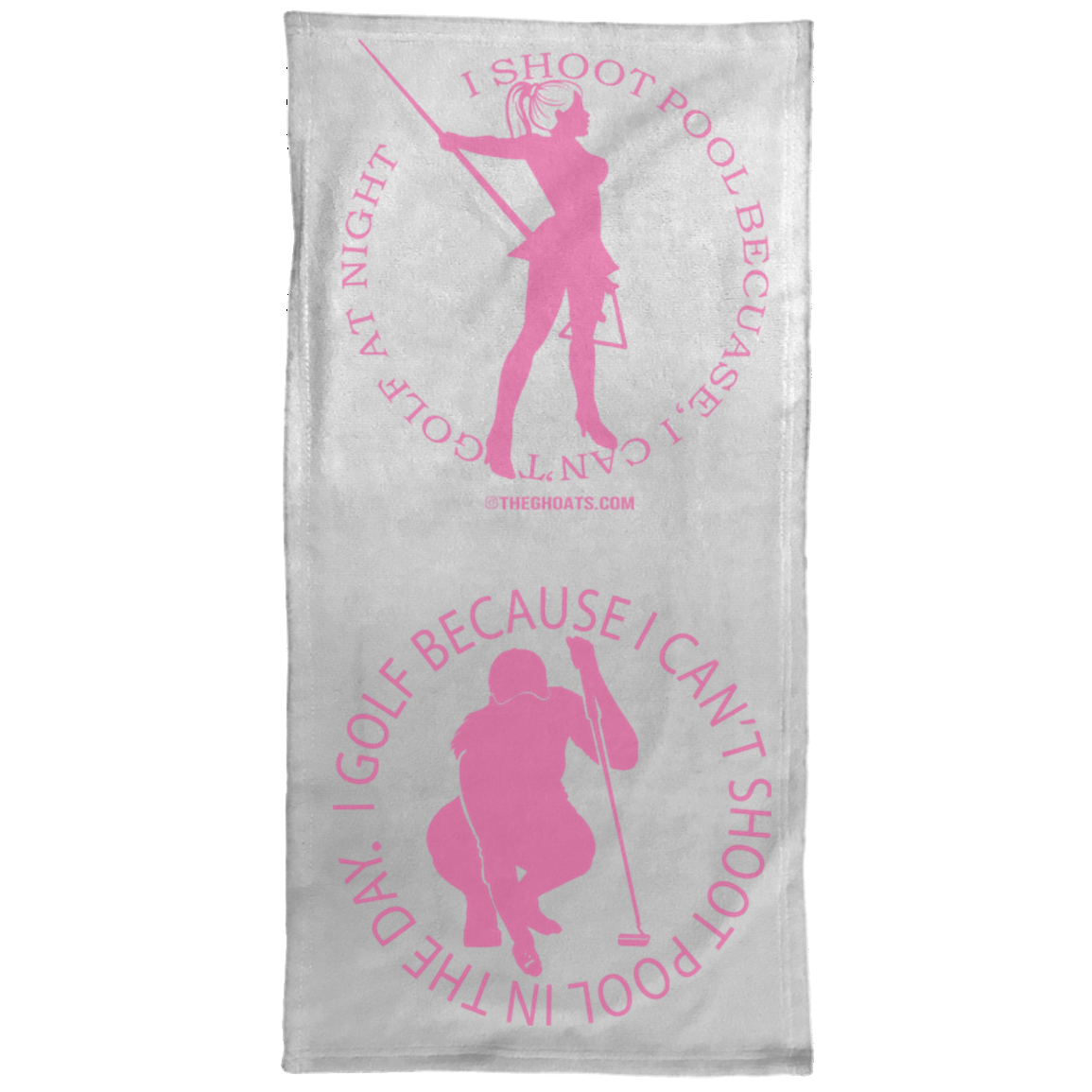 The GHOATS Custom Design #16. I shoot pool cause, I can't golf at night. I golf cause, I can't shoot pool in the day. Towel - 15x30