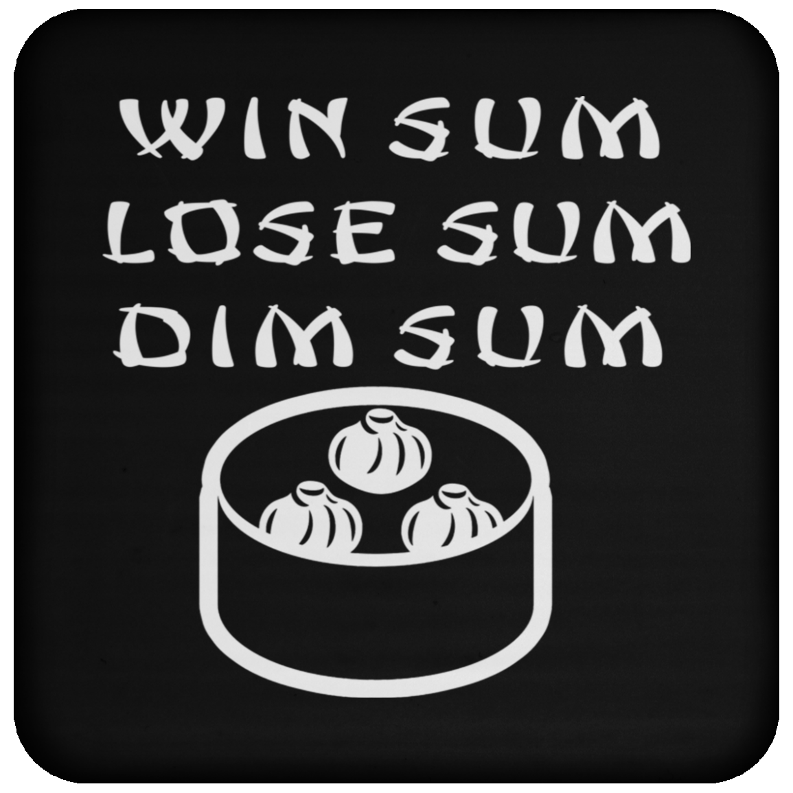 ArtichokeUSA Custom Design. Win Sum Lose Some. Dim Sum. Coaster
