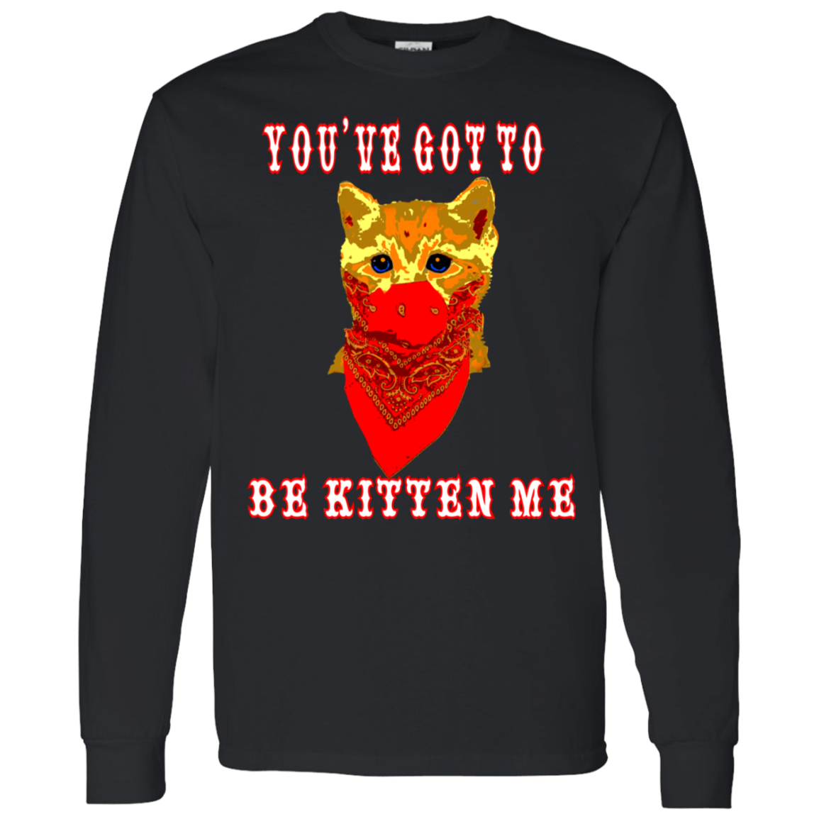 ArtichokeUSA Custom Design. You've Got To Be Kitten Me?! 2020, Not What We Expected. LS T-Shirt 5.3 oz.