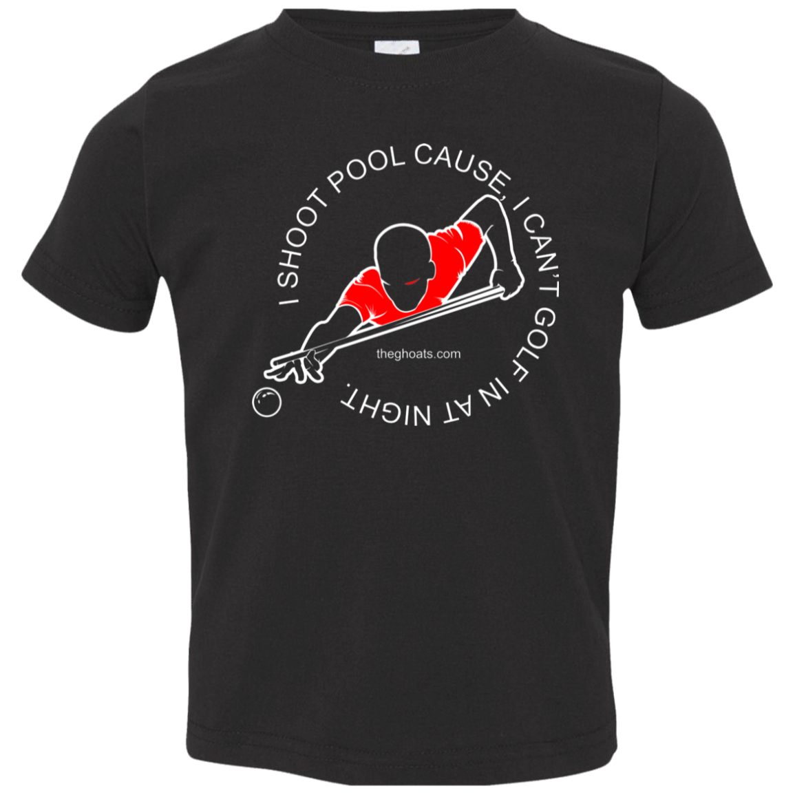 The GHOATS Custom Design #16. I shoot pool cause, I can't golf at night. I golf cause, I can't shoot pool in the day. Toddler Jersey T-Shirt