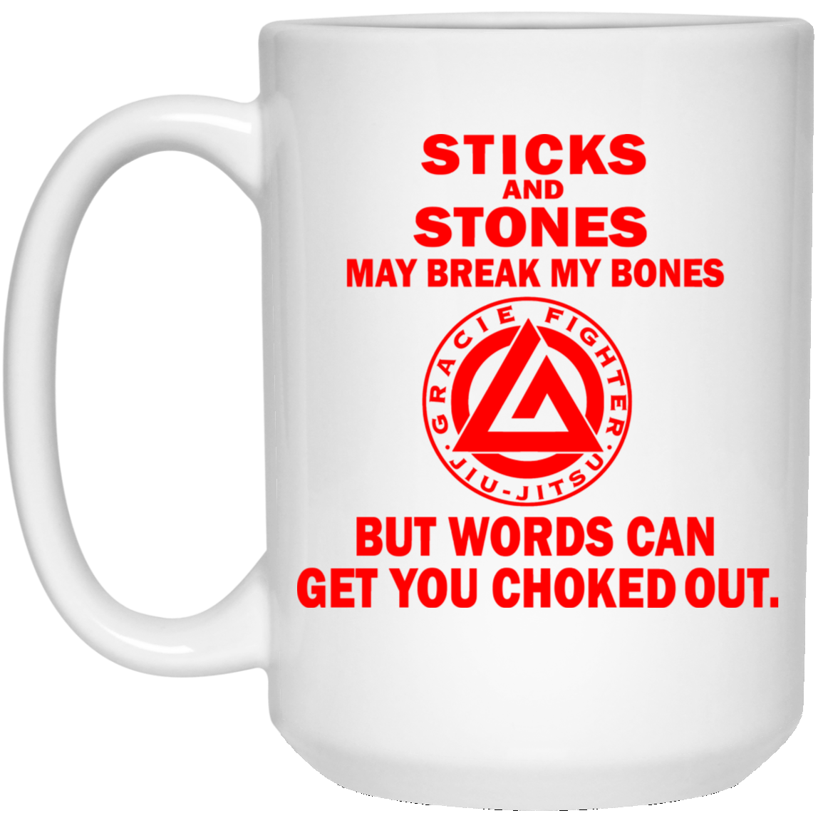 Artichoke Fight Gear Custom Design #16. Sticks And Stones May Break My Bones But Words Can Get You Choked Out. Gracie Fighter. BJJ. 15 oz. White Mug