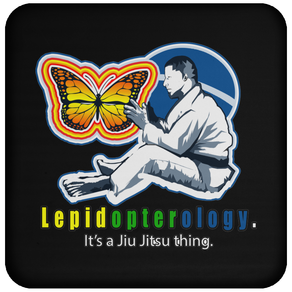 Artichoke Fight Gear Custom Design #7. Lepidopterology: The study of butterflies and moths. Butterfly Guard. It's a Jiu Jitsu Thing. Brazilian Edition. Coaster