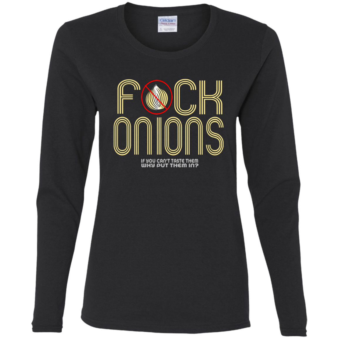 ArtichokeUSA Custom Design. Fuck Onions. Ladies' Cotton LS T-Shirt