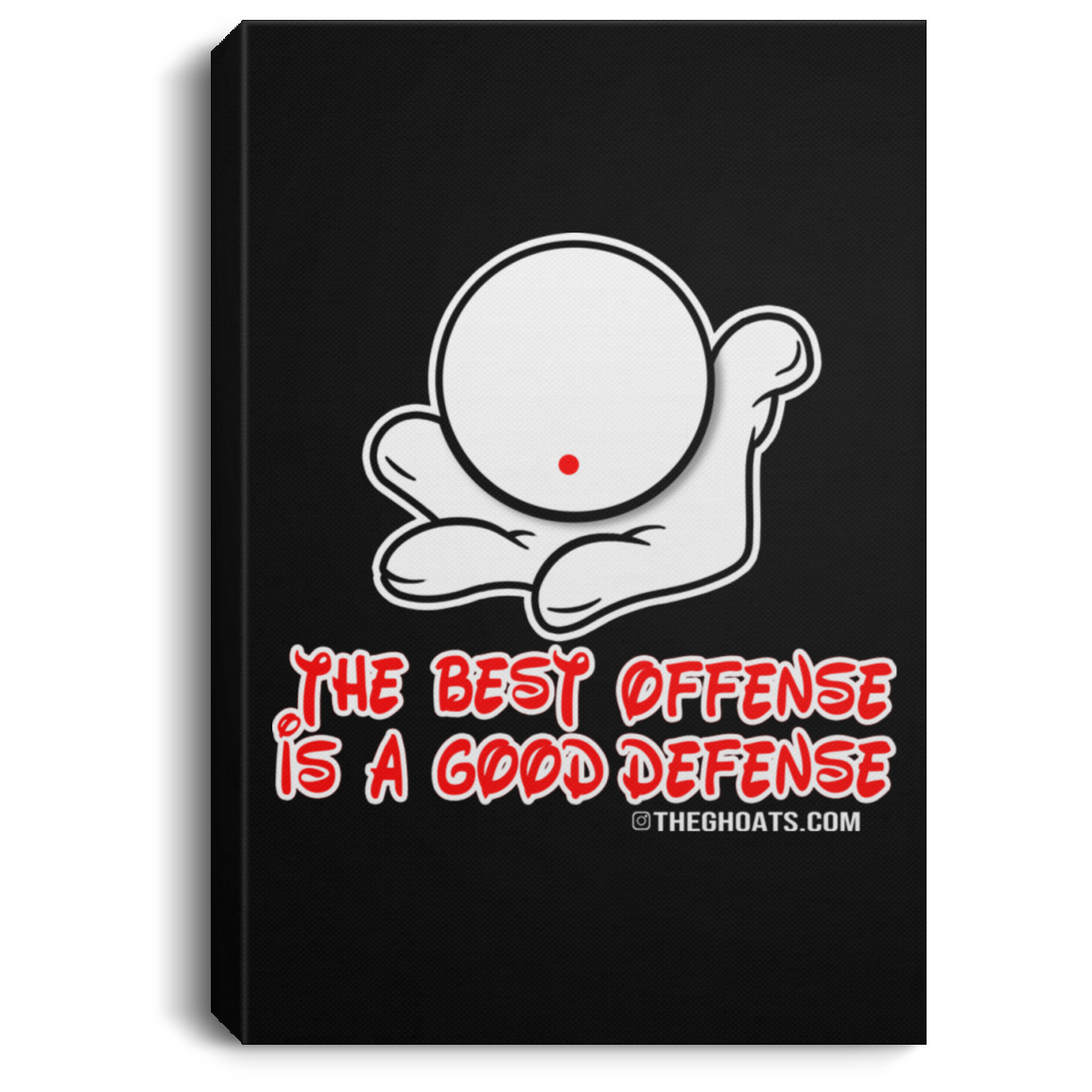 The GHOATS Custom Design. #5 The Best Offense is a Good Defense. Portrait Canvas .75in Frame