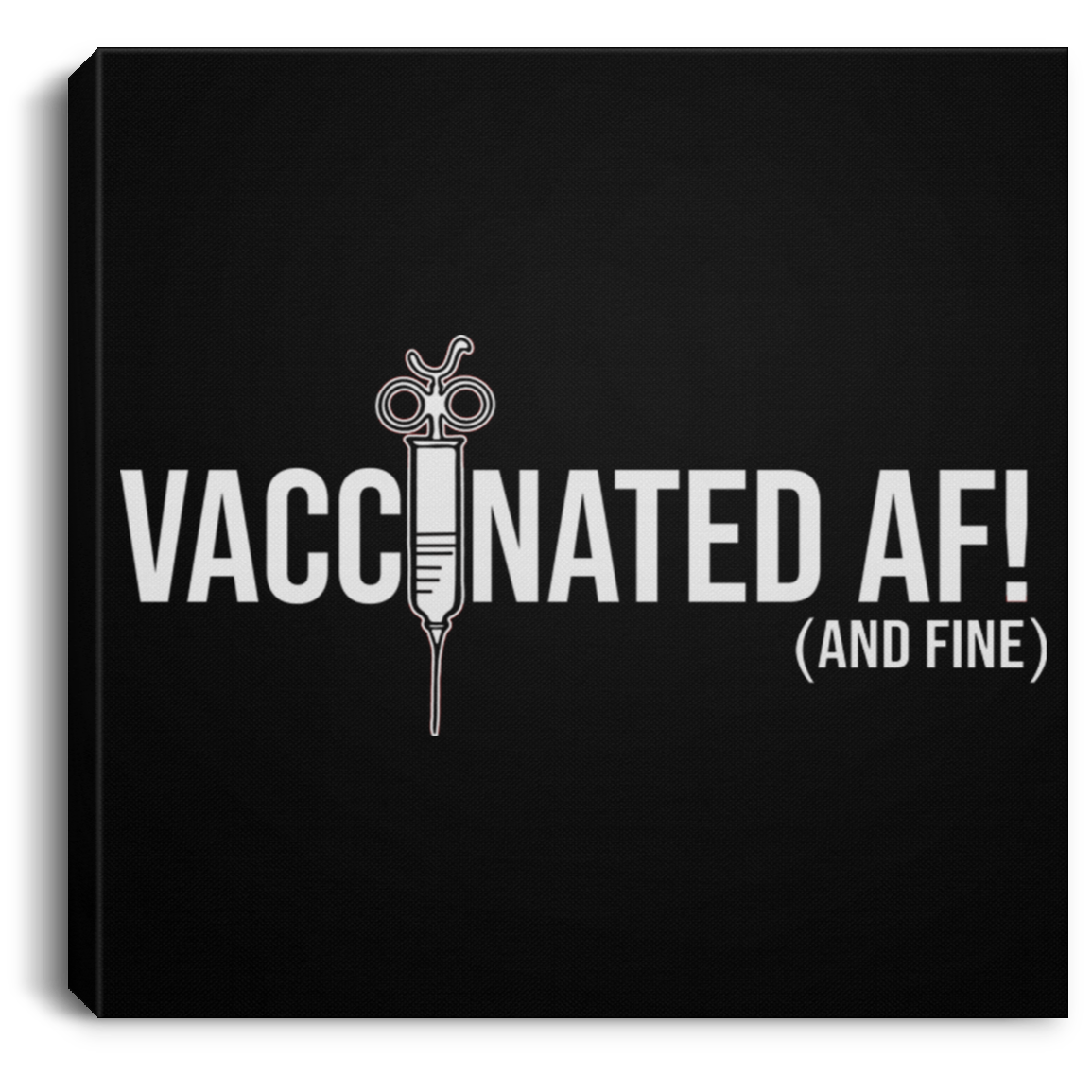 ArtichokeUSA Custom Design. Vaccinated AF (and fine). Square Canvas .75in Frame