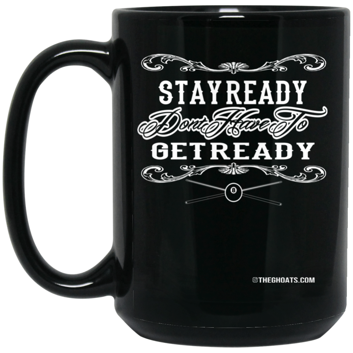 The GHOATS Custom Design #36. Stay Ready Don't Have to Get Ready. Ver 2/2. 15 oz. Black Mug