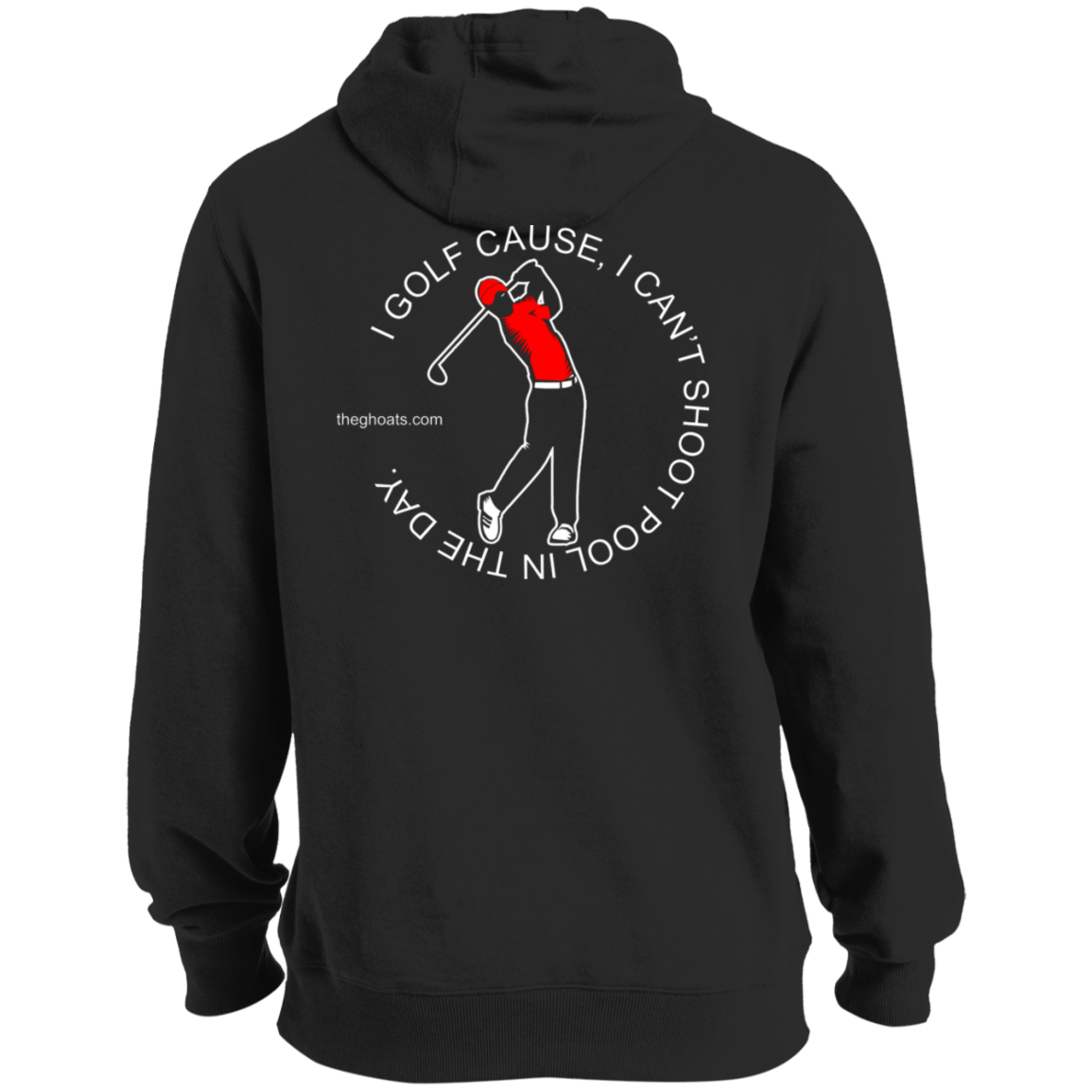 The GHOATS Custom Design #16. I shoot pool cause, I can't golf at night. I golf cause, I can't shoot pool in the day. Pullover Hoodie