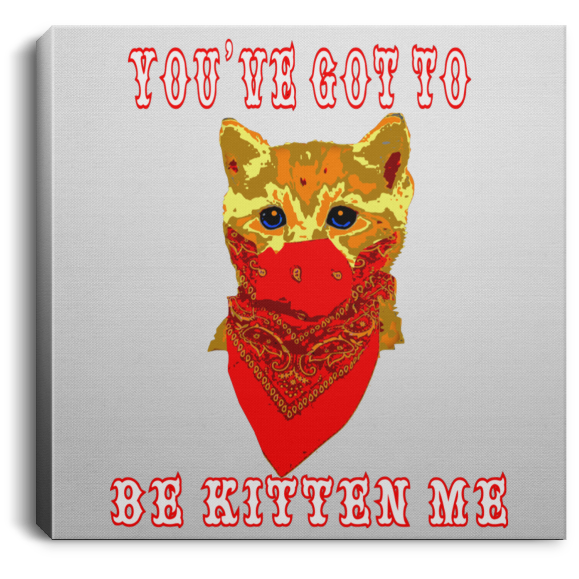 ArtichokeUSA Custom Design #29. You've Got To Be Kitten Me. Humor. Cats. Kittens. Square Canvas .75in Frame