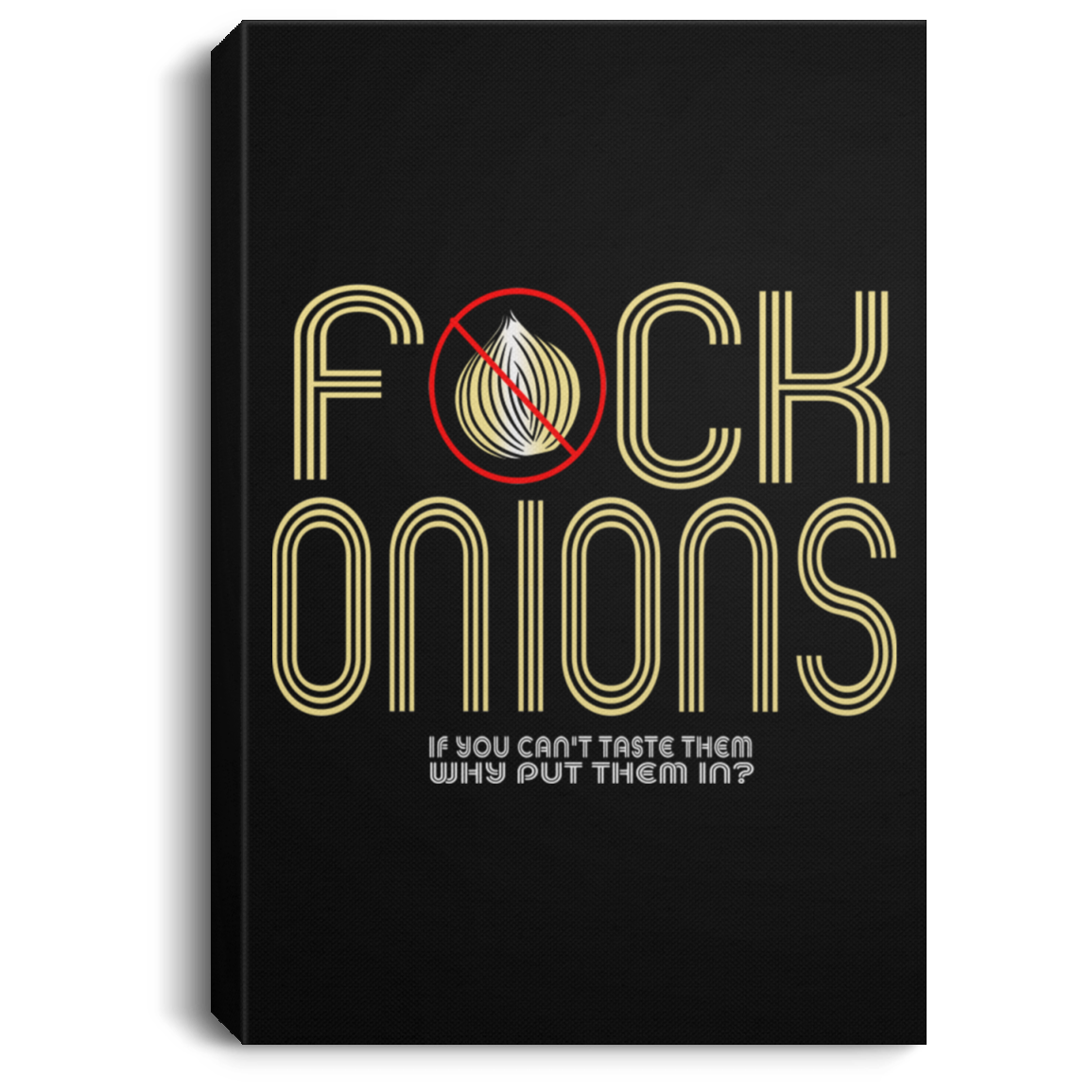 ArtichokeUSA Custom Design. Fuck Onions. Portrait Canvas .75in Frame
