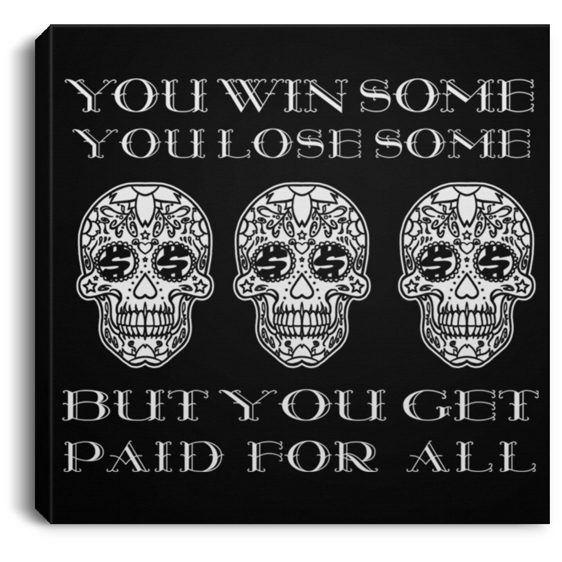 ArtichokeUSA Custom Design. You Win Some, You Lose Some, But You Get Paid For All. Square Canvas .75in Frame