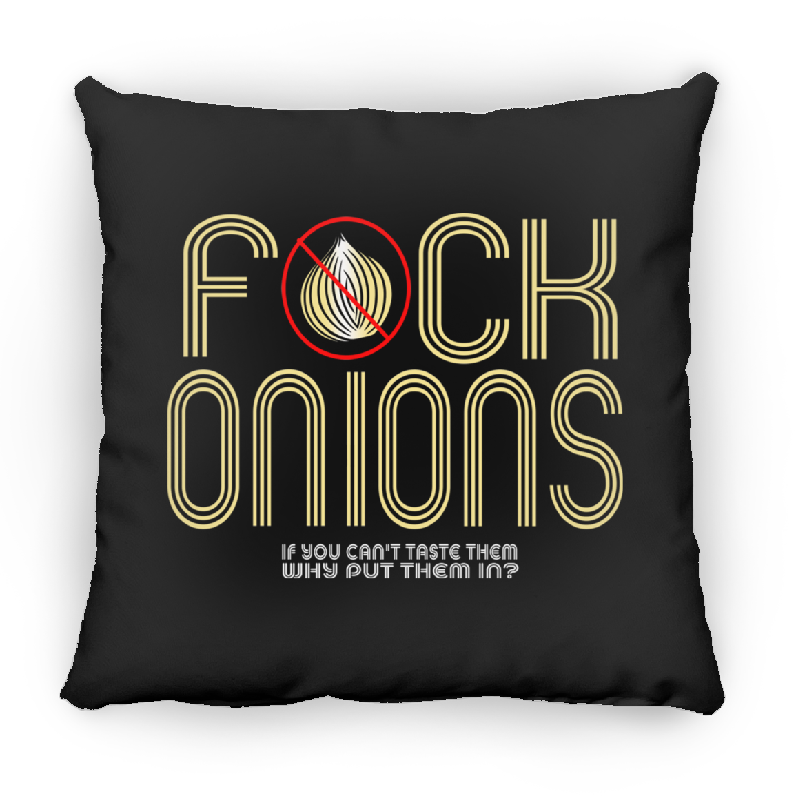 ArtichokeUSA Custom Design. Fuck Onions. Square Pillow 18x18