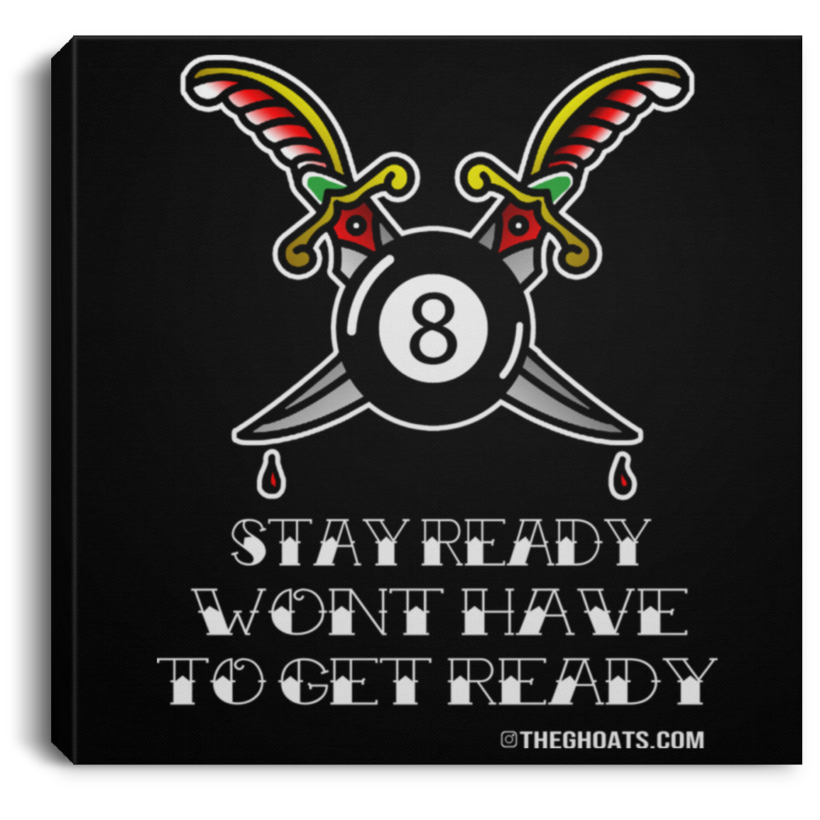The GHOATS Custom Design #36. Stay Ready Won't Have to Get Ready. Tattoo Style. Ver. 1/2. Square Canvas .75in Frame