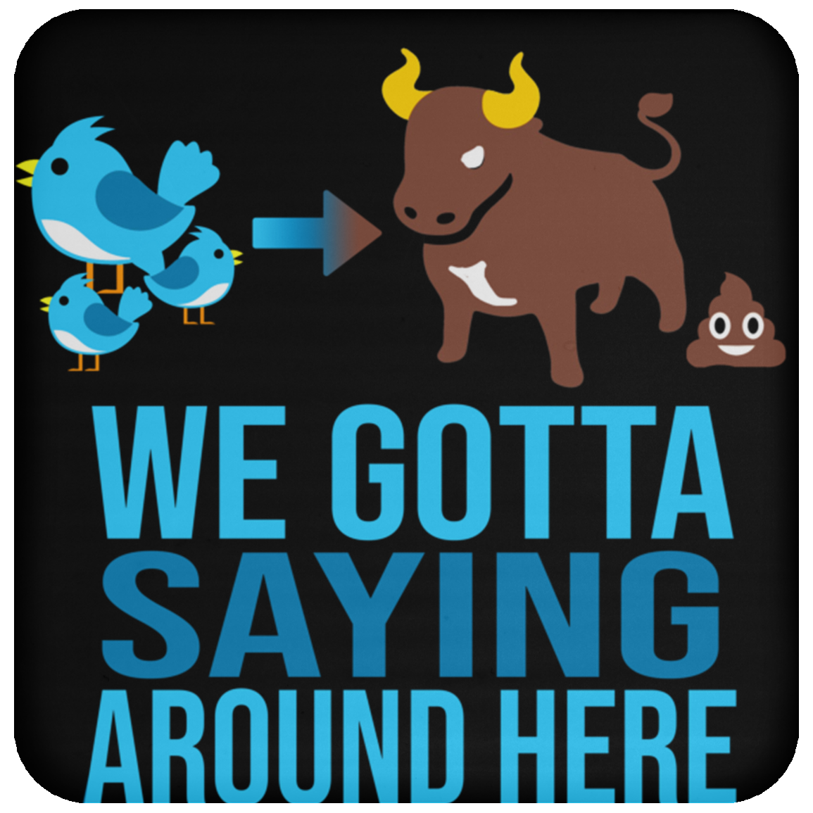 OPG Custom Design #2. Birdies to Bullshit. We Got A Saying Around Here. Coaster