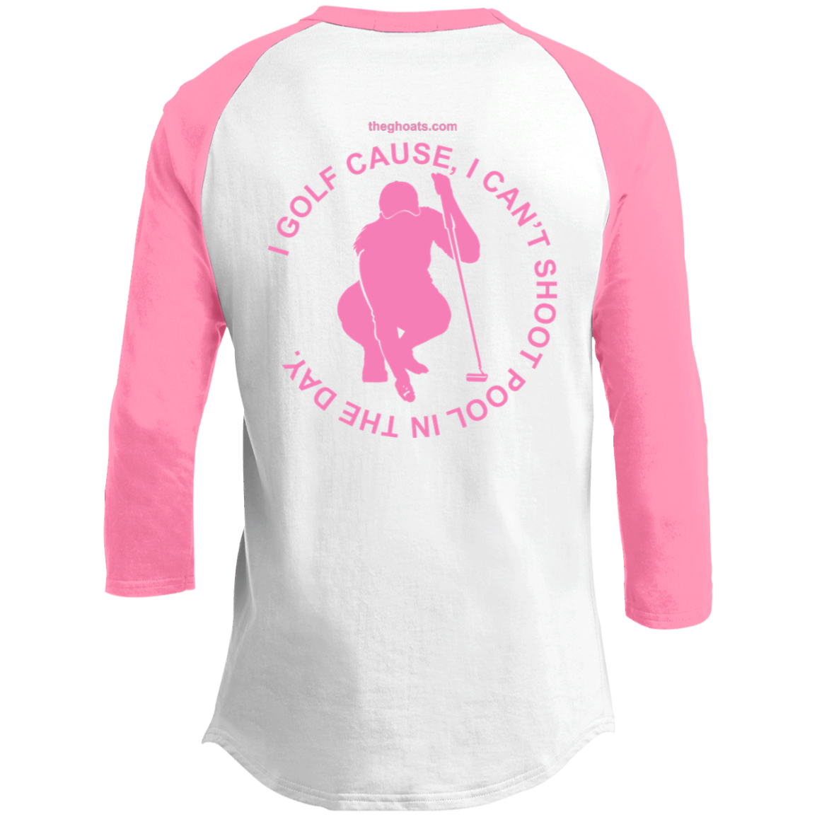 The GHOATS Custom Design #16. I shoot pool cause, I can't golf at night. I golf cause, I can't shoot pool in the day. Youth 3/4 Raglan Sleeve Shirt
