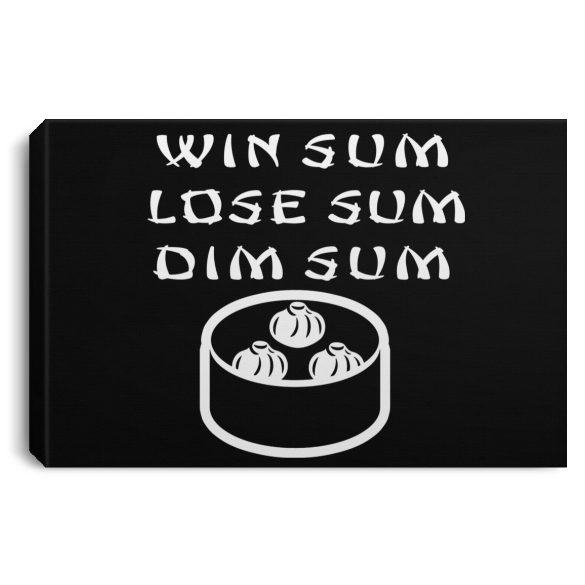 ArtichokeUSA Custom Design. Win Sum Lose Some. Dim Sum. Landscape Canvas .75in Frame
