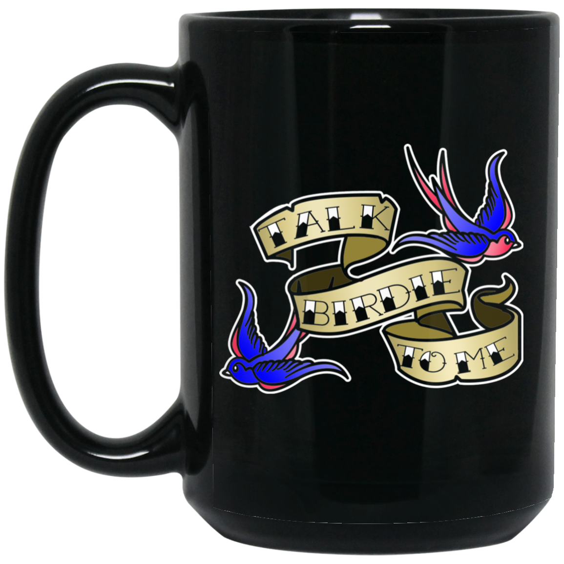 OPG Custom Design #25. Talk Birdie to Me. 15 oz. Black Mug