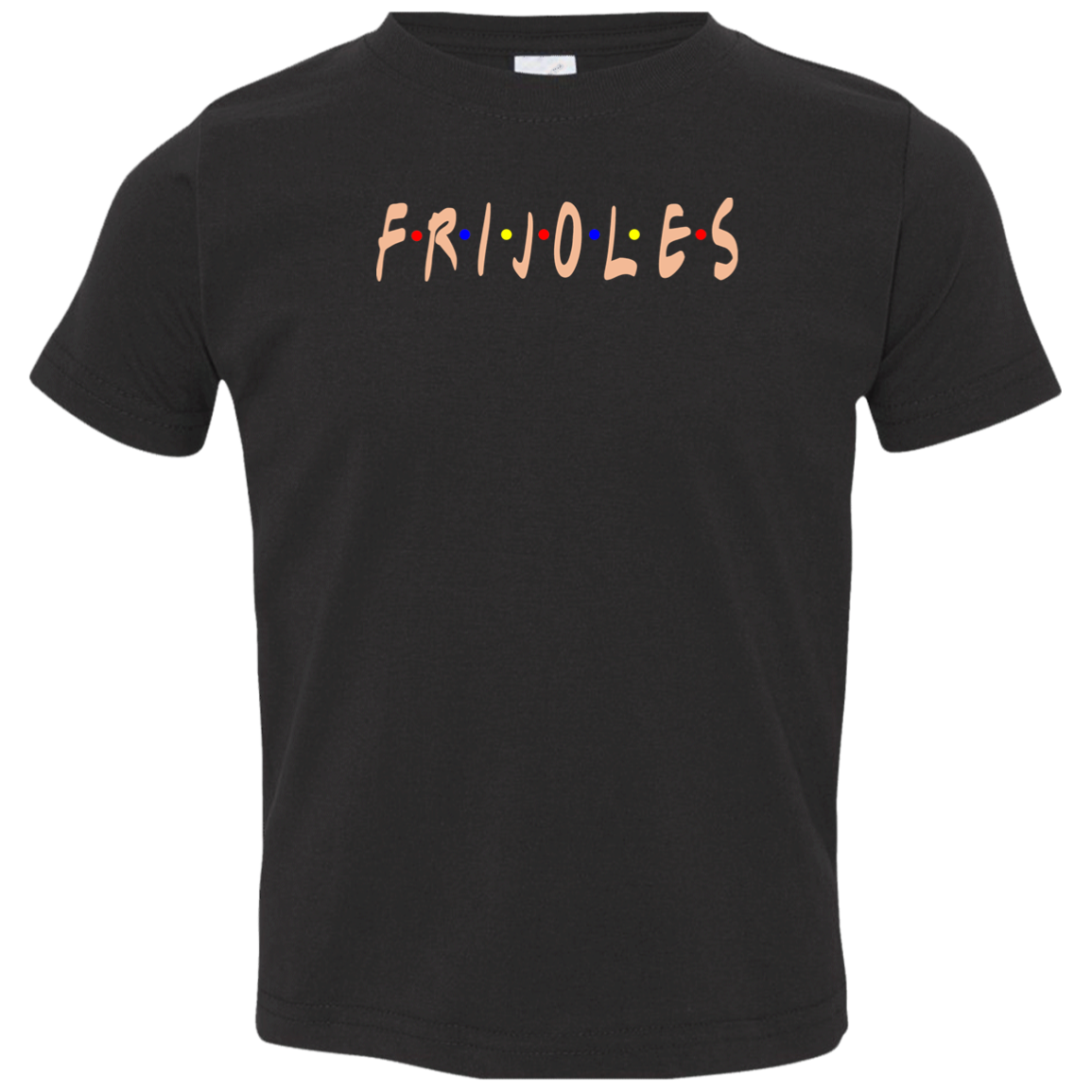 ArtichokeUSA Custom Design. FRIJOLE (CON QUESO). Friends Parody. Toddler Jersey T-Shirt