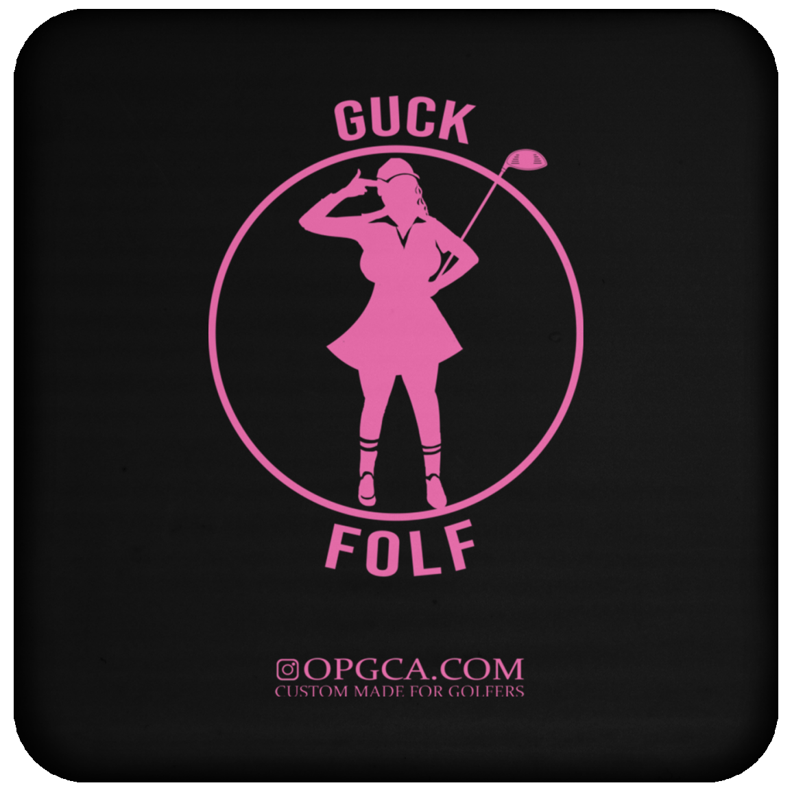 OPG Custom Design #19. GUCK FOLF. Female Edition Coaster
