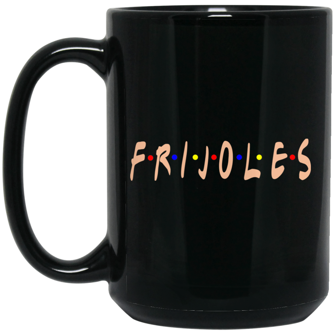 ArtichokeUSA Custom Design. FRIJOLES. 15 oz. Black Mug