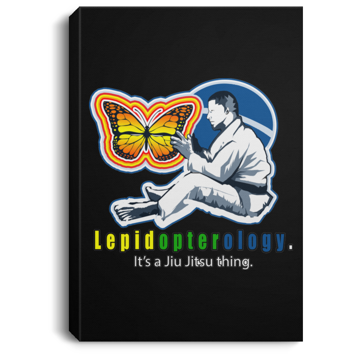 Artichoke Fight Gear Custom Design #7. Lepidopterology: The study of butterflies and moths. Butterfly Guard. It's a Jiu Jitsu Thing. Brazilian Edition. Portrait Canvas .75in Frame