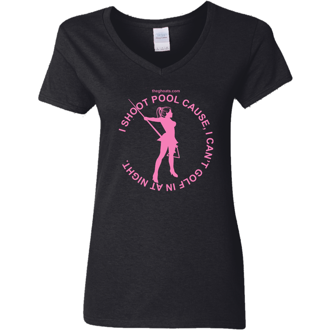 The GHOATS Custom Design #16. I shoot pool cause, I can't golf at night. I golf cause, I can't shoot pool in the day. Ladies' 5.3 oz. V-Neck T-Shirt