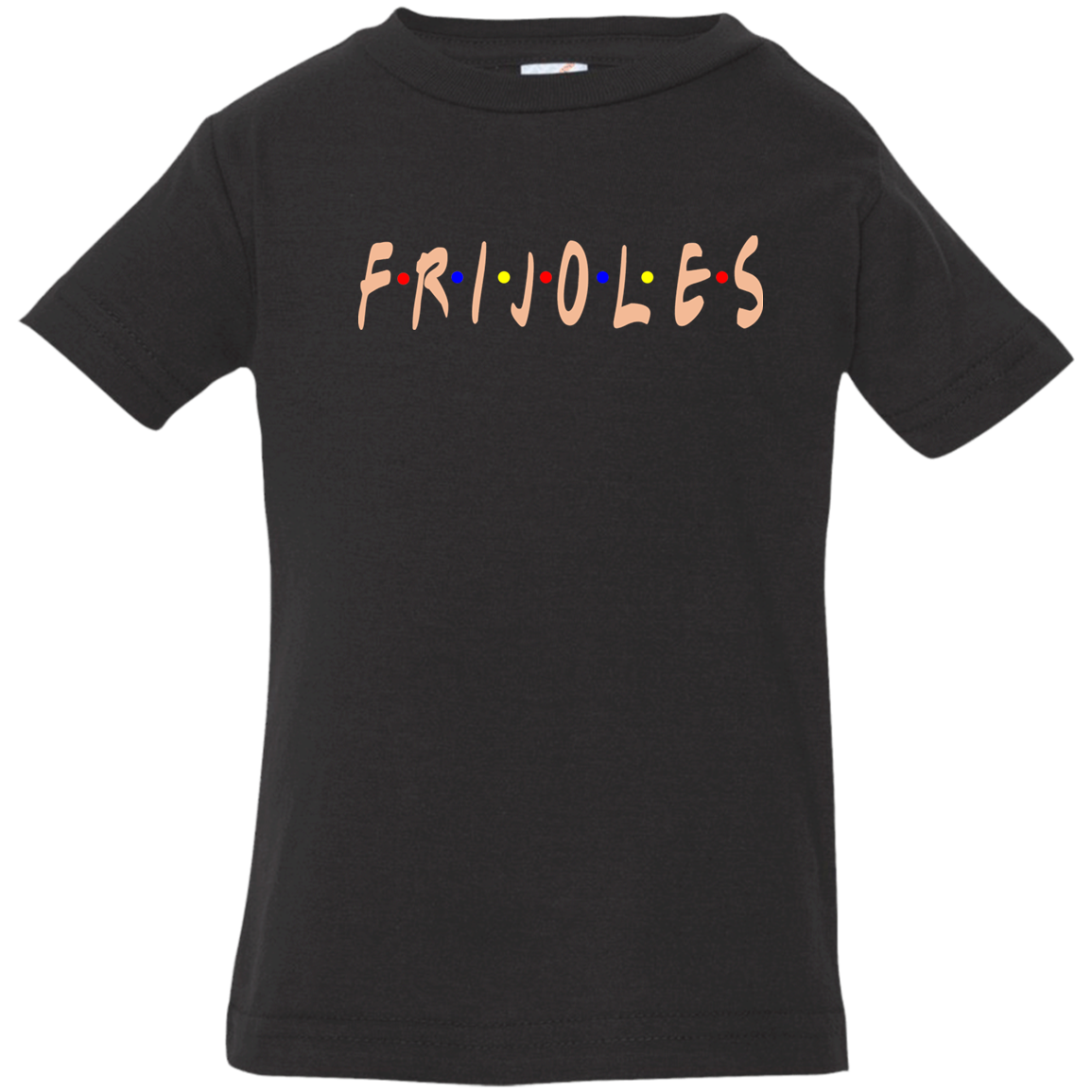 ArtichokeUSA Custom Design. FRIJOLE (CON QUESO). Friends Parody. Infant Jersey T-Shirt