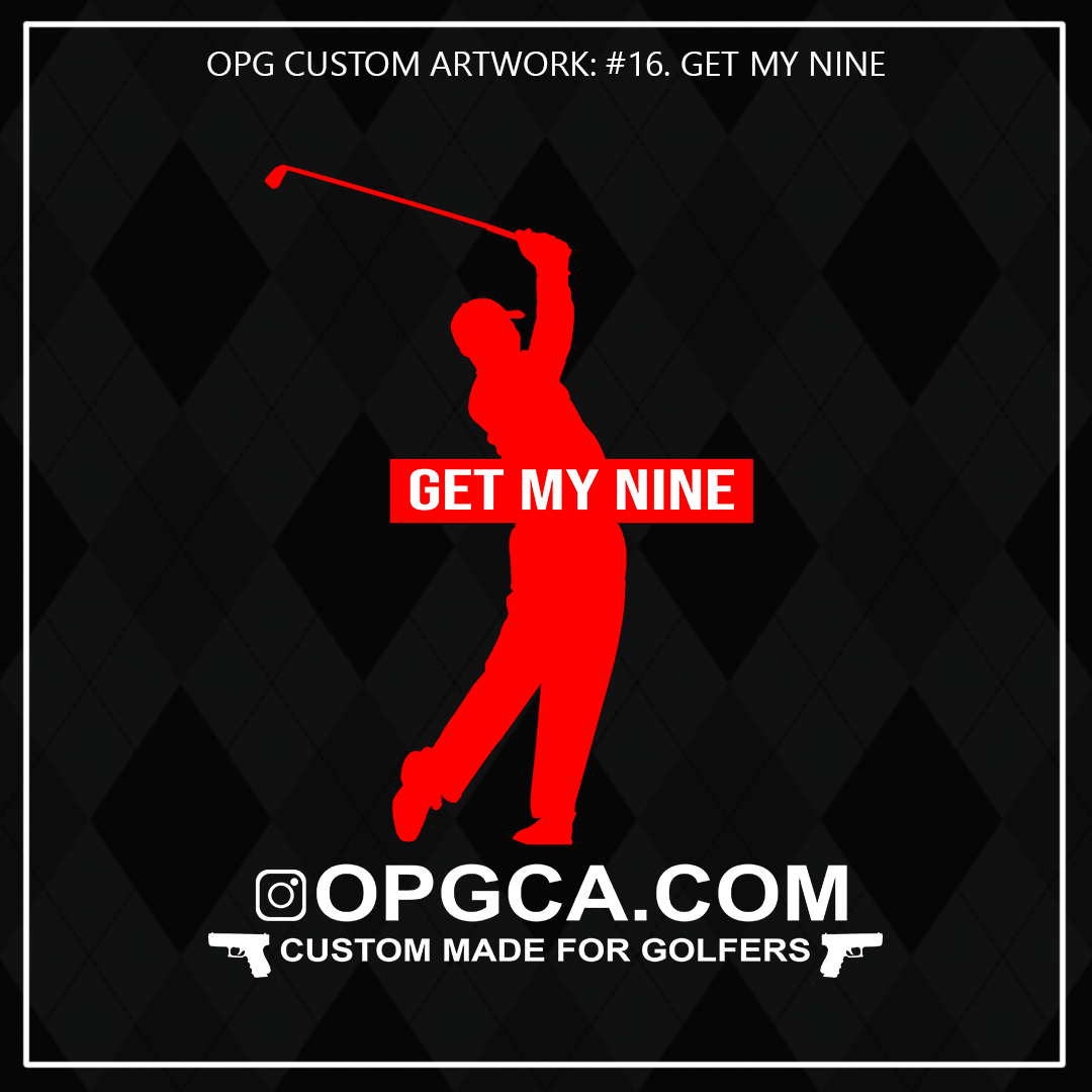 ZZZ#16 OPG Custom Design. Get My Nine. Ladies. Male Version.