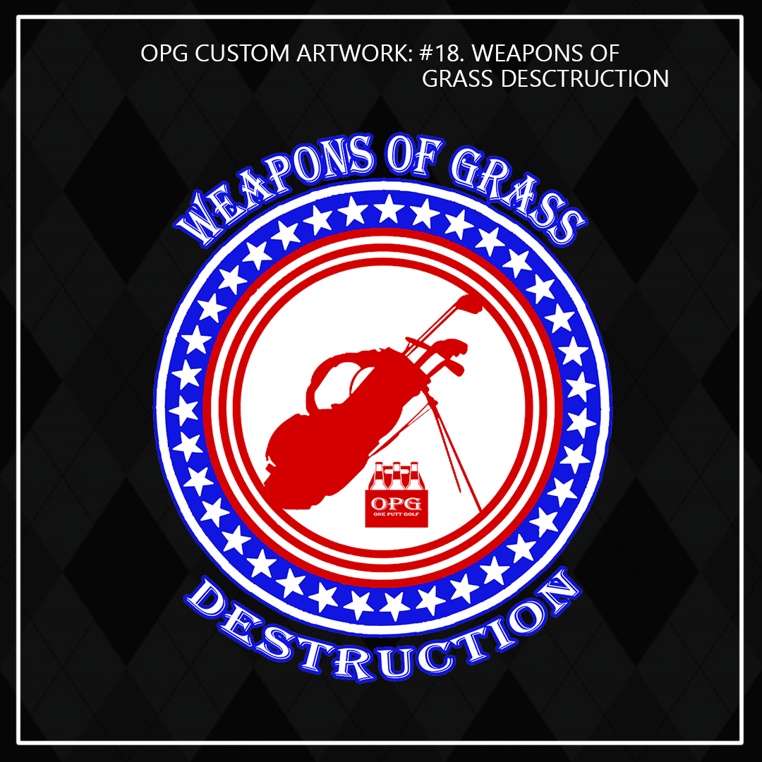 ZZZ#18 OPG Custom Design. Outdoors. Weapons of Grass Destruction.