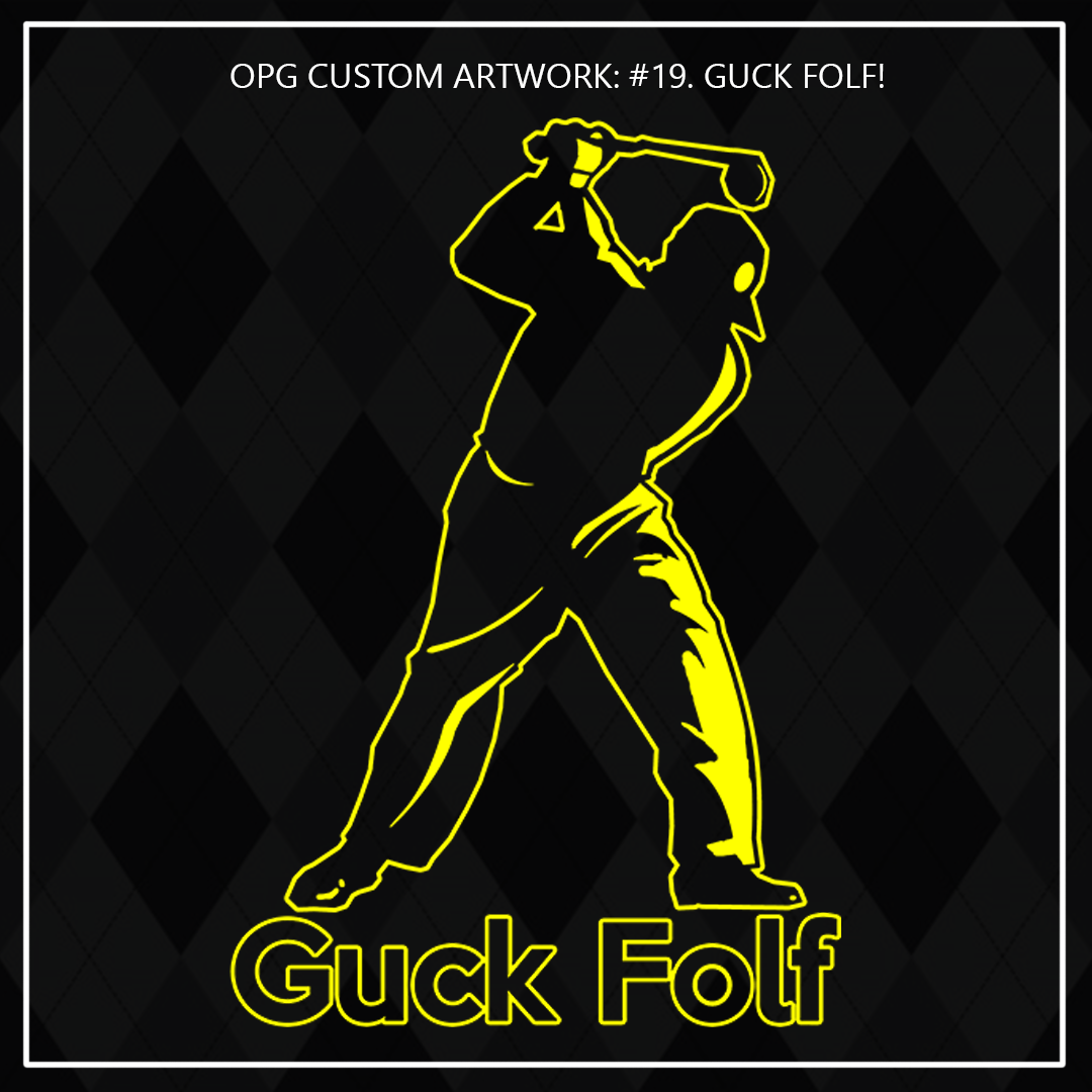 ZZZ#19 OPG Custom Designs. Guck Folf. Outdoors. Male Version.