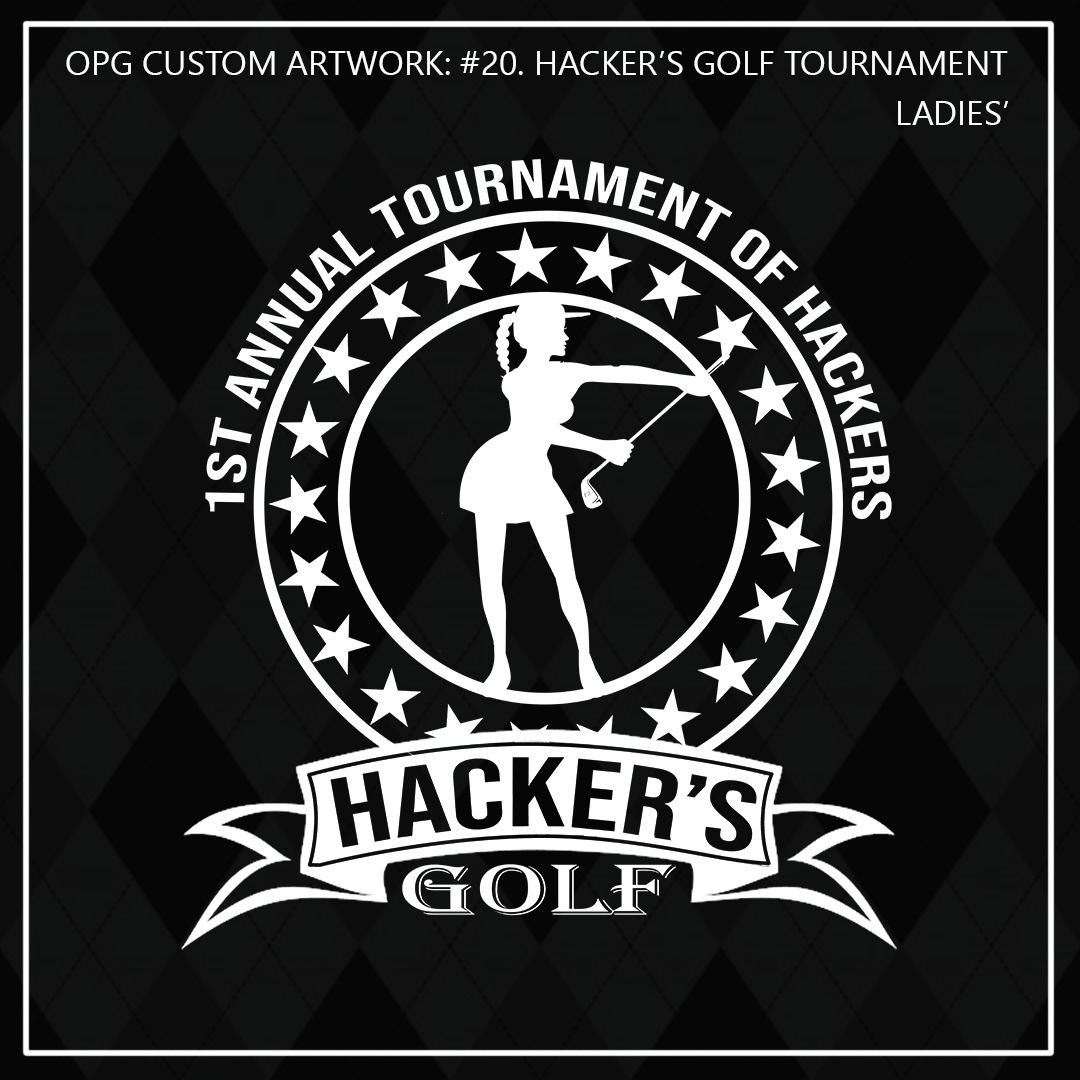 ZZZ#20 OPG Custom Design. 1st Annual Hackers Golf Tournament. Ladies. Ladies Edition.