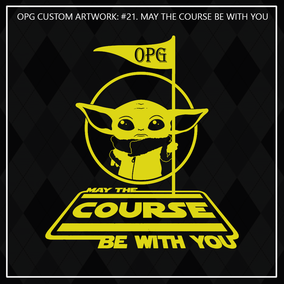 ZZZ#21 OPG Custom Design May The Course Be With You. Outdoors. Fan Art.
