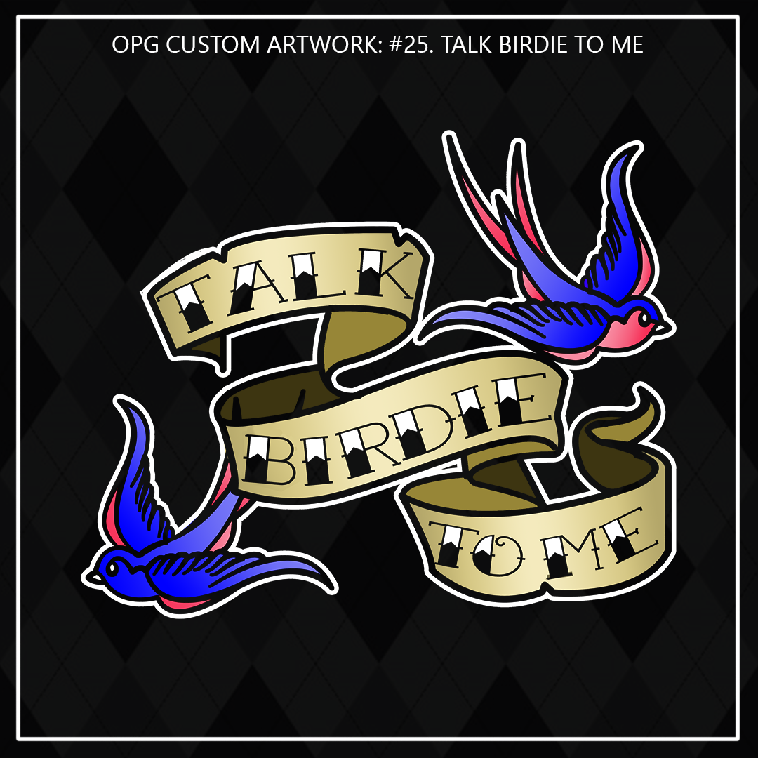 ZZZ#25 OPG Custom Designs. Talk Birdie to Me. Outdoors