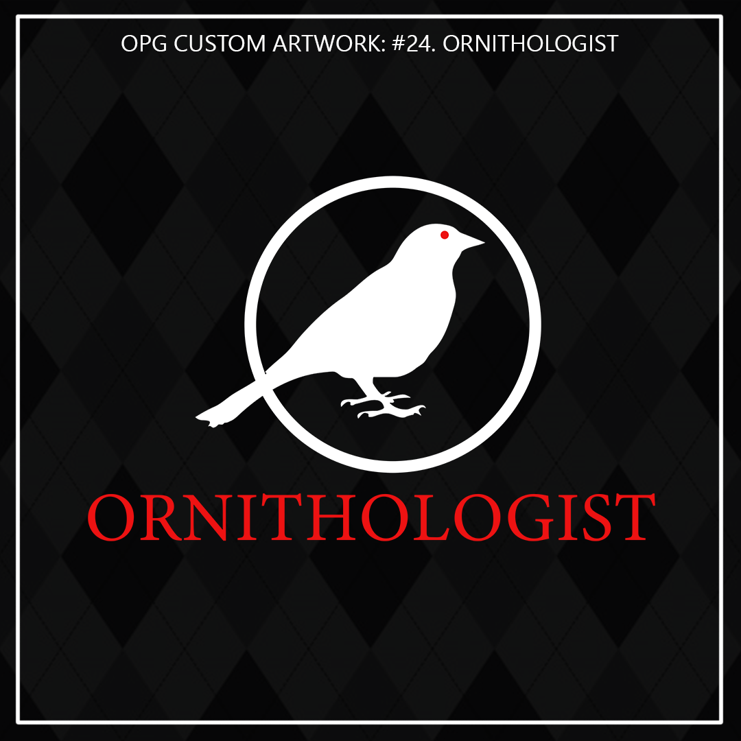 ZZZ#24 OPG Custom Designs. Ornithologist: A person who studies or is an expert on birds. Ladies.