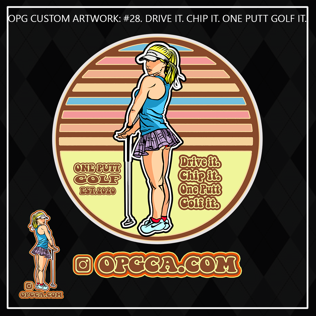 ZZZ#28 OPG Custom Design. Drive it. Chip it. One Putt golf it. V2 Ladies