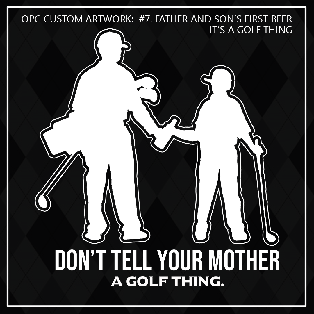 ZZZ#07 OPG Custom. Kids. Don't Tell Your Mother. (Father and Son's First Beer) Father & Son Version.